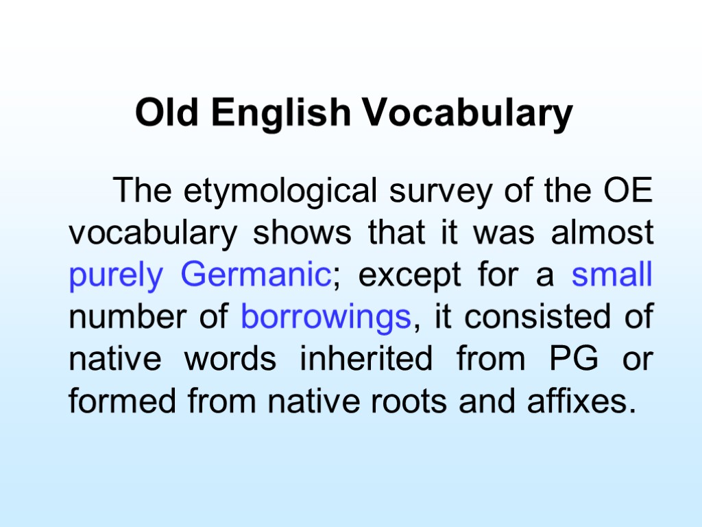 Old English Vocabulary The etymological survey of the OE vocabulary shows that it was